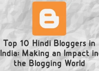 Top 10 Hindi Bloggers in India: Making an Impact in the Blogging World