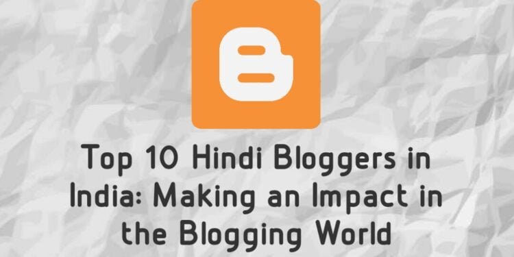 Top 10 Hindi Bloggers in India Making an Impact in the Blogging World | International Khabar Top 10 Hindi Bloggers in India Making an Impact in the Blogging World
