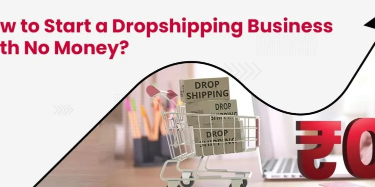 How to Start a Dropshipping Business with No Money