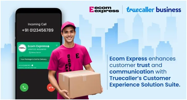 Ecom Express enhances customer trust and communication with Truecaller’s Customer Experience Solution Suite