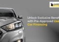 Unlock Exclusive Benefits with Pre-Approved Used Car Financing