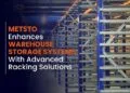 METSTO Enhances Warehouse Storage Systems with Advanced Racking Solutions