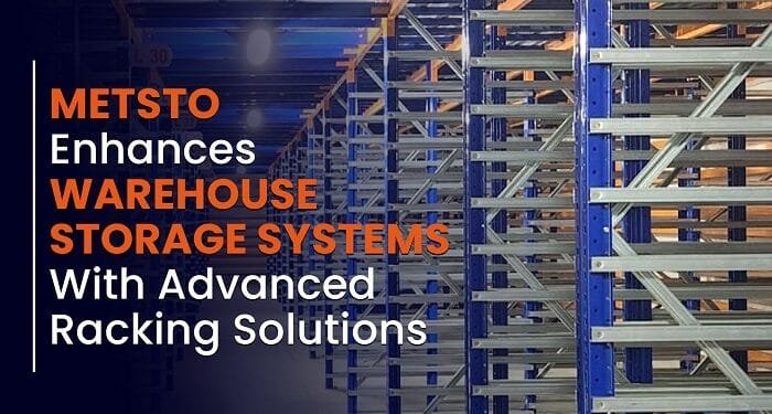 METSTO Enhances Warehouse Storage Systems with Advanced Racking Solutions | International Khabar METSTO Enhances Warehouse Storage Systems with Advanced Racking Solutions